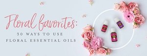 Floral Favorites: 30 Ways to Use Floral Essential Oils