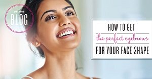 How to Get the Perfect Eyebrows for Your Face Shape